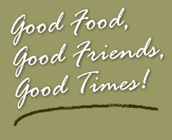 good food, good friends, good times