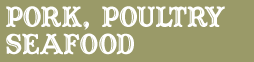 poultry, pork, seafood